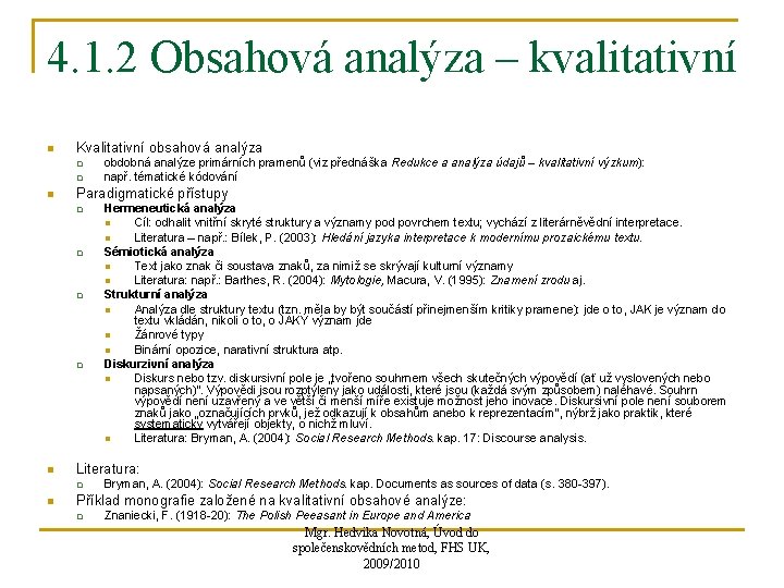 4. 1. 2 Obsahová analýza – kvalitativní n Kvalitativní obsahová analýza q q n