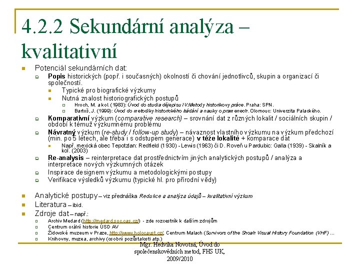 4. 2. 2 Sekundární analýza – kvalitativní n Potenciál sekundárních dat: q Popis historických