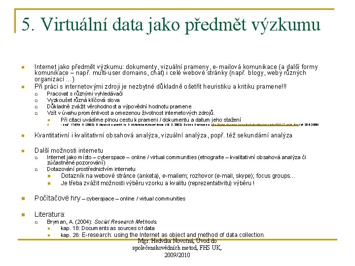 5. Virtuální data jako předmět výzkumu n n Internet jako předmět výzkumu: dokumenty, vizuální