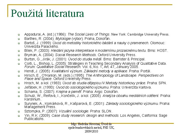 Použitá literatura q q q q Appadurai, A. (ed. ) (1986): The Social Lives