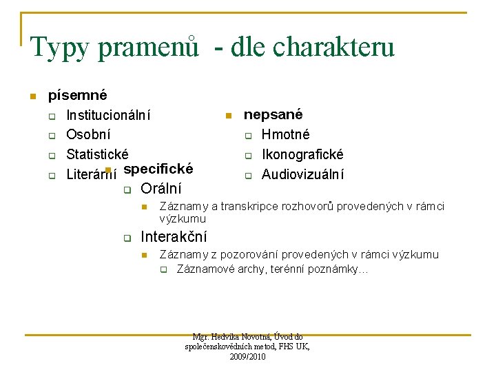 Typy pramenů - dle charakteru n písemné q Institucionální q Osobní q Statistické n