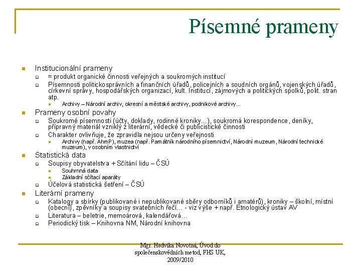 Písemné prameny n Institucionální prameny q q = produkt organické činnosti veřejných a soukromých