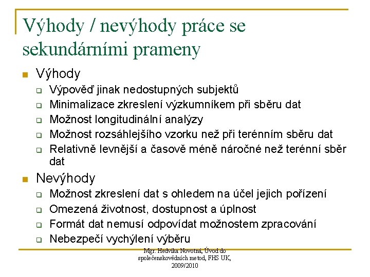 Výhody / nevýhody práce se sekundárními prameny n Výhody q q q n Výpověď