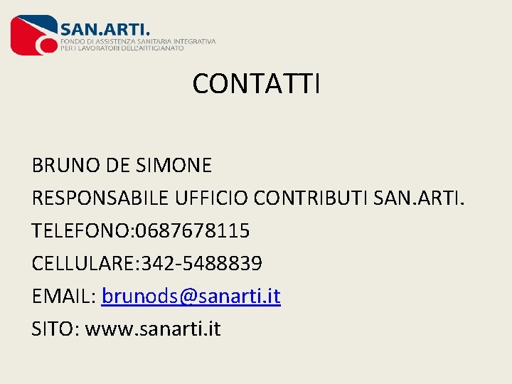 CONTATTI BRUNO DE SIMONE RESPONSABILE UFFICIO CONTRIBUTI SAN. ARTI. TELEFONO: 0687678115 CELLULARE: 342 -5488839