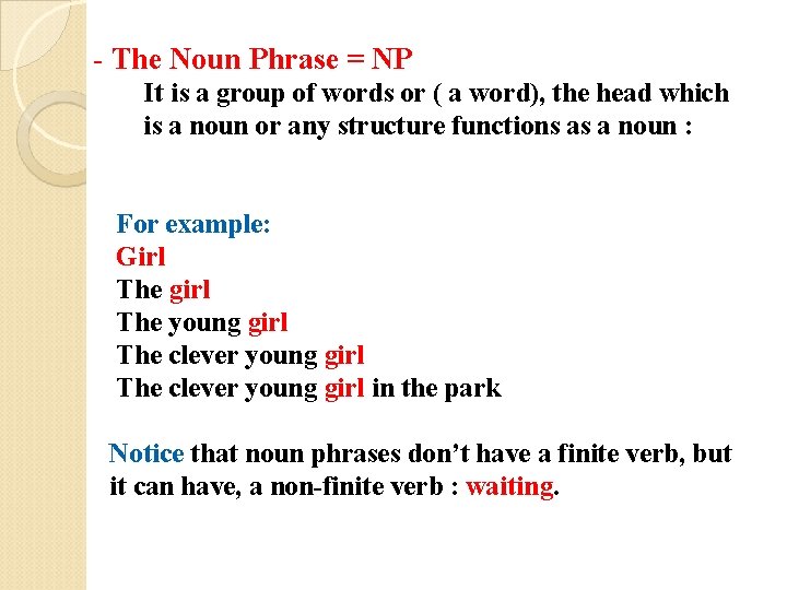 - The Noun Phrase = NP It is a group of words or (