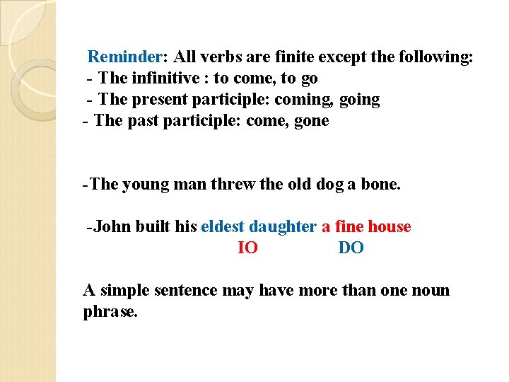 Reminder: All verbs are finite except the following: - The infinitive : to come,