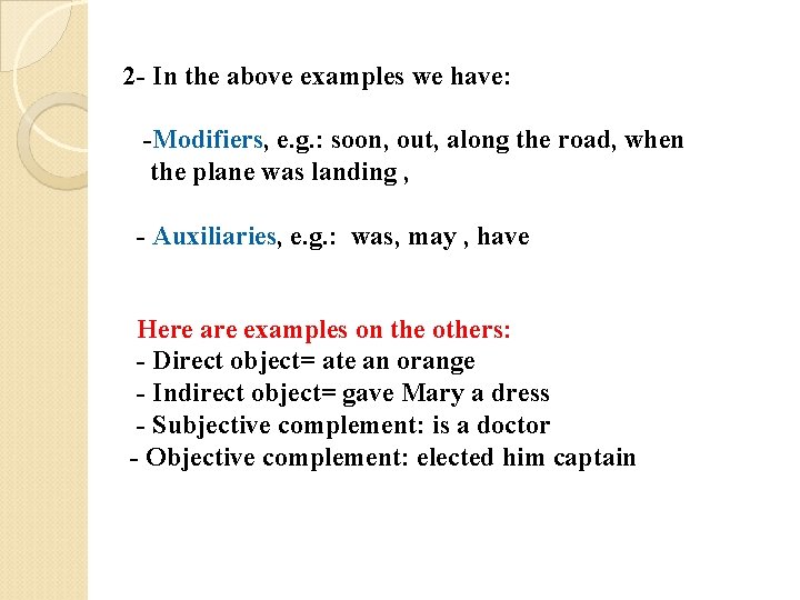 2 - In the above examples we have: -Modifiers, e. g. : soon, out,