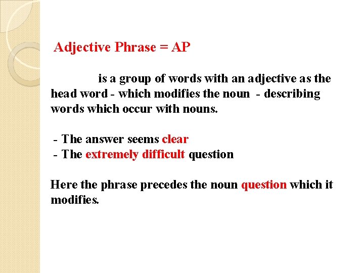 Adjective Phrase = AP is a group of words with an adjective as the