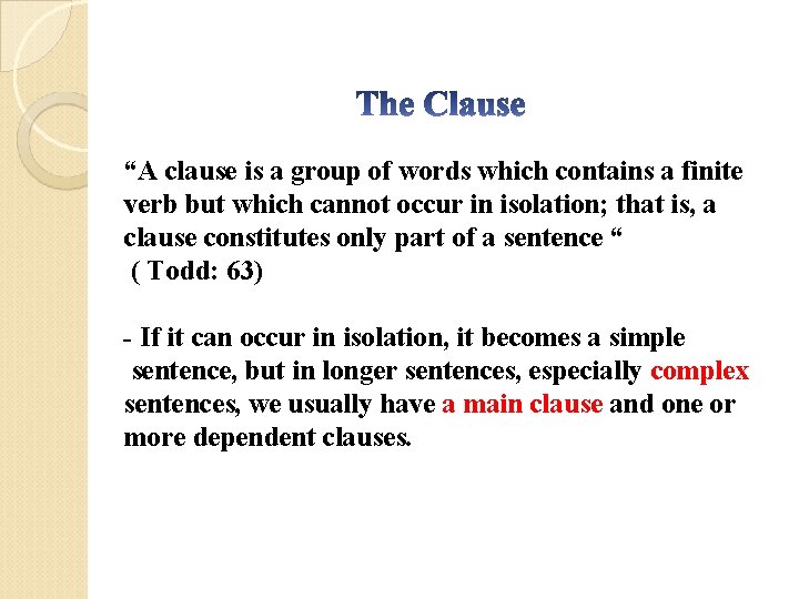 “A clause is a group of words which contains a finite verb but which