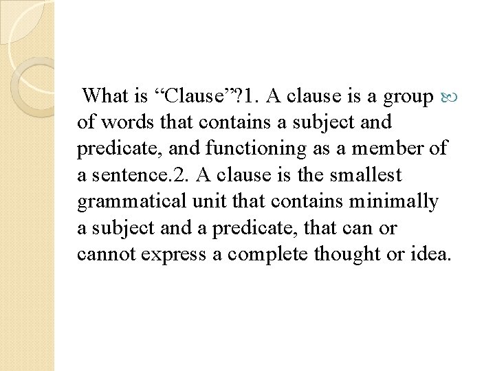 What is “Clause”? 1. A clause is a group of words that contains a