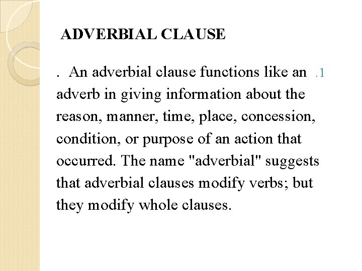 ADVERBIAL CLAUSE. An adverbial clause functions like an. 1 adverb in giving information about