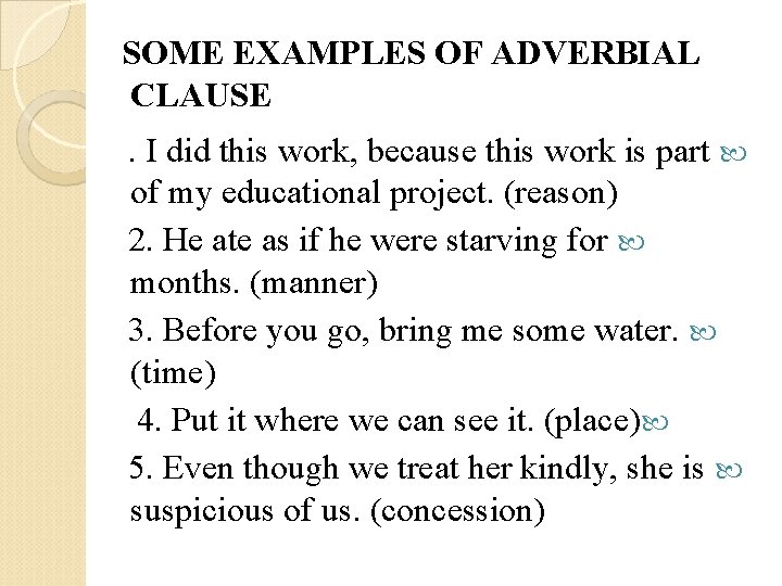 SOME EXAMPLES OF ADVERBIAL CLAUSE. I did this work, because this work is part