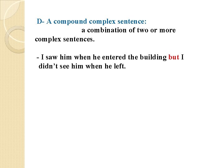 D- A compound complex sentence: a combination of two or more complex sentences. -