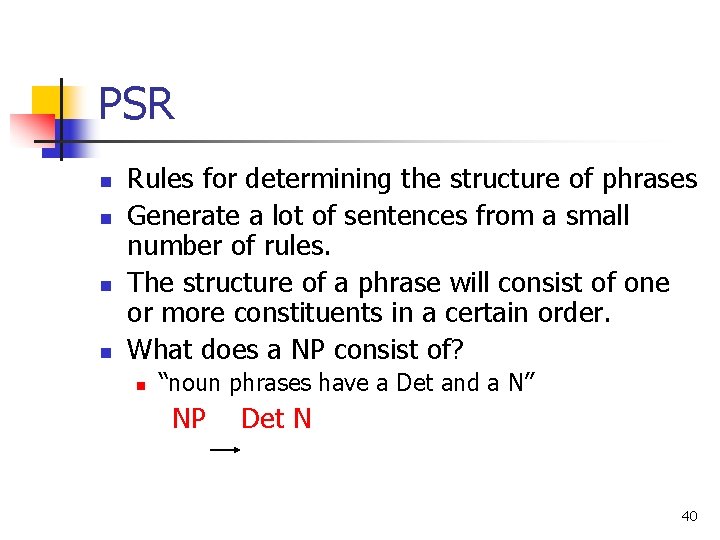 PSR n n Rules for determining the structure of phrases Generate a lot of