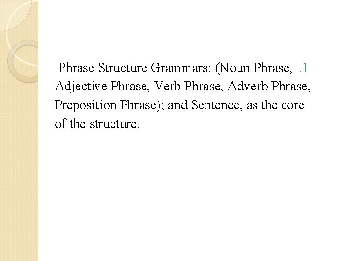 Phrase Structure Grammars: (Noun Phrase, . 1 Adjective Phrase, Verb Phrase, Adverb Phrase, Preposition