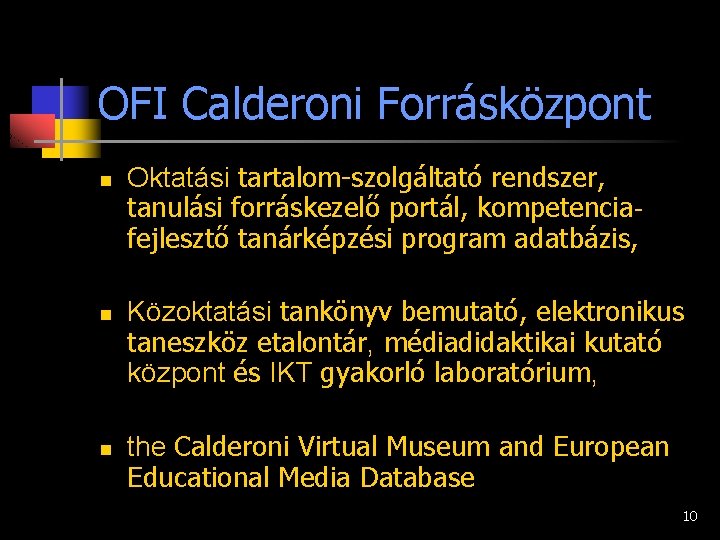 OFI Calderoni Forrásközpont n n n Oktatási tartalom-szolgáltató rendszer, tanulási forráskezelő portál, kompetenciafejlesztő tanárképzési