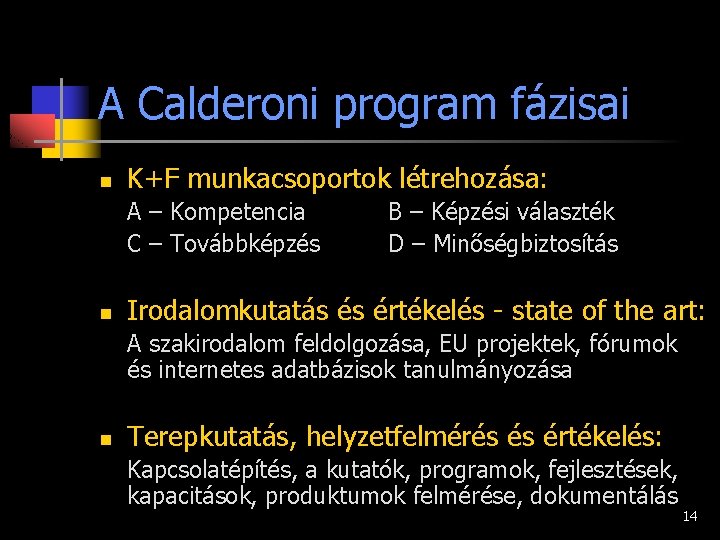 A Calderoni program fázisai n K+F munkacsoportok létrehozása: A – Kompetencia C – Továbbképzés