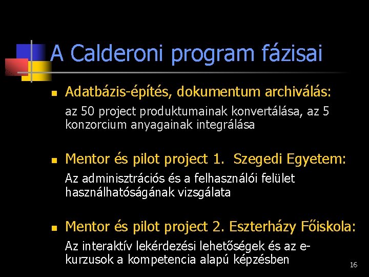A Calderoni program fázisai n Adatbázis-építés, dokumentum archiválás: az 50 project produktumainak konvertálása, az