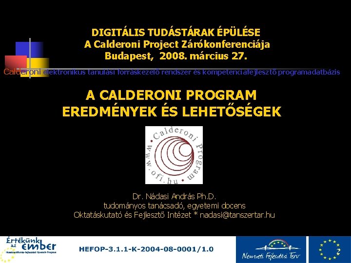 DIGITÁLIS TUDÁSTÁRAK ÉPÜLÉSE A Calderoni Project Zárókonferenciája Budapest, 2008. március 27. Calderoni elektronikus tanulási