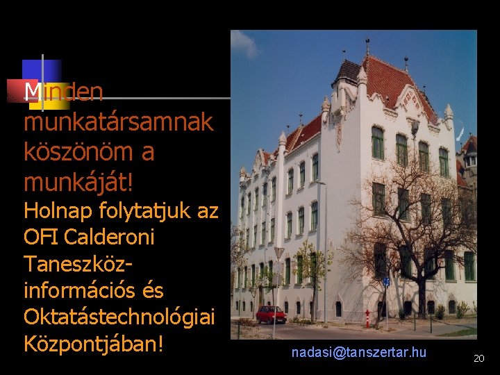 Minden munkatársamnak köszönöm a munkáját! Holnap folytatjuk az OFI Calderoni Taneszközinformációs és Oktatástechnológiai Központjában!