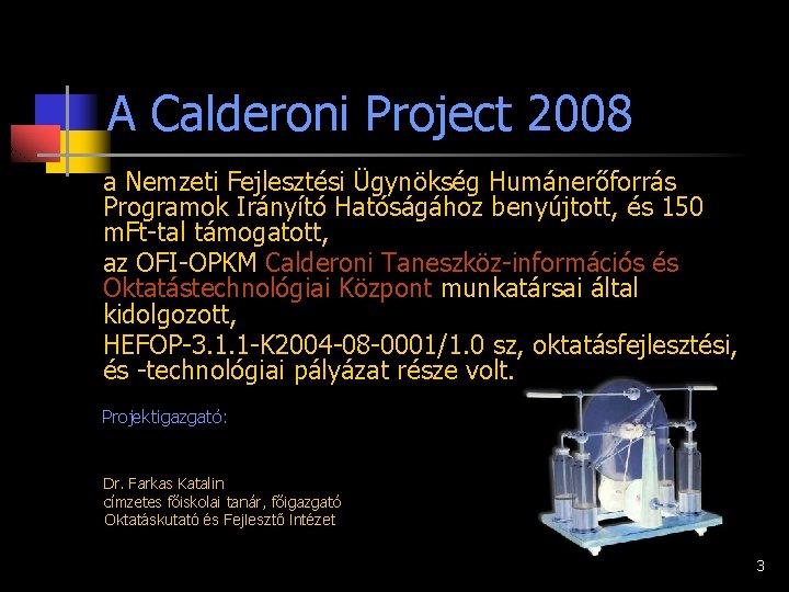 A Calderoni Project 2008 a Nemzeti Fejlesztési Ügynökség Humánerőforrás Programok Irányító Hatóságához benyújtott, és