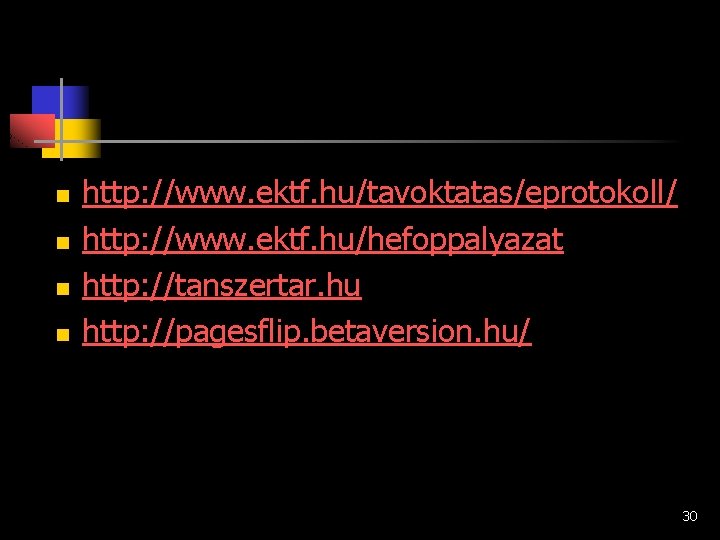 n n http: //www. ektf. hu/tavoktatas/eprotokoll/ http: //www. ektf. hu/hefoppalyazat http: //tanszertar. hu http: