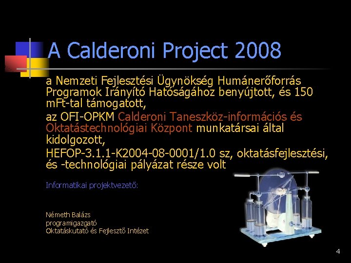 A Calderoni Project 2008 a Nemzeti Fejlesztési Ügynökség Humánerőforrás Programok Irányító Hatóságához benyújtott, és