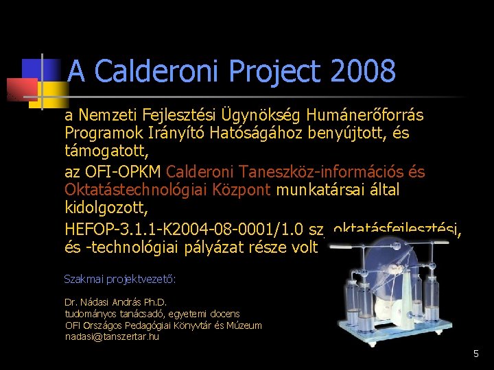 A Calderoni Project 2008 a Nemzeti Fejlesztési Ügynökség Humánerőforrás Programok Irányító Hatóságához benyújtott, és
