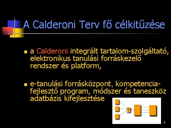 A Calderoni Terv fő célkitűzése n n a Calderoni integrált tartalom-szolgáltató, elektronikus tanulási forráskezelő