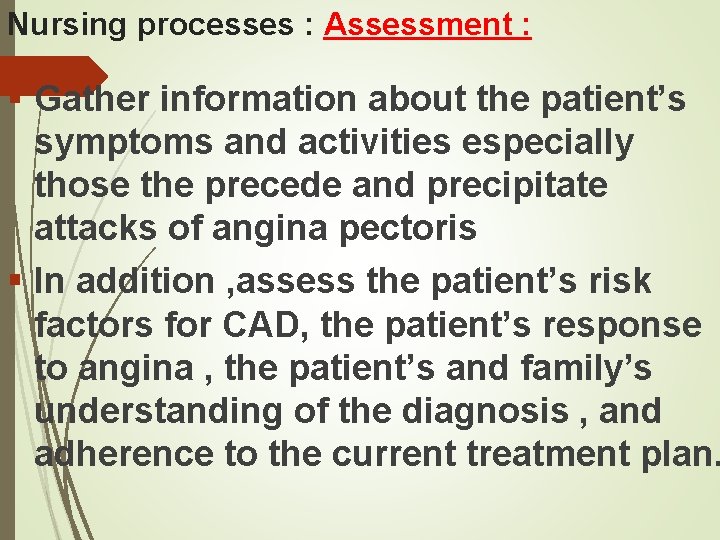 Nursing processes : Assessment : § Gather information about the patient’s symptoms and activities