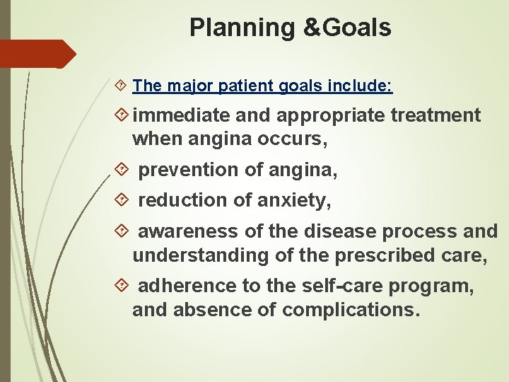 Planning &Goals The major patient goals include: immediate and appropriate treatment when angina occurs,