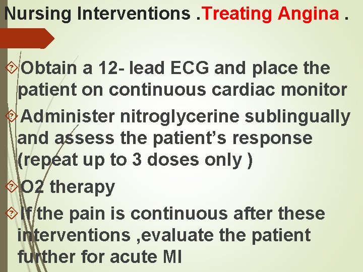 Nursing Interventions. Treating Angina. Obtain a 12 - lead ECG and place the patient