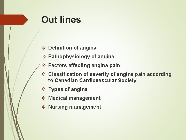Out lines Definition of angina Pathophysiology of angina Factors affecting angina pain Classification of