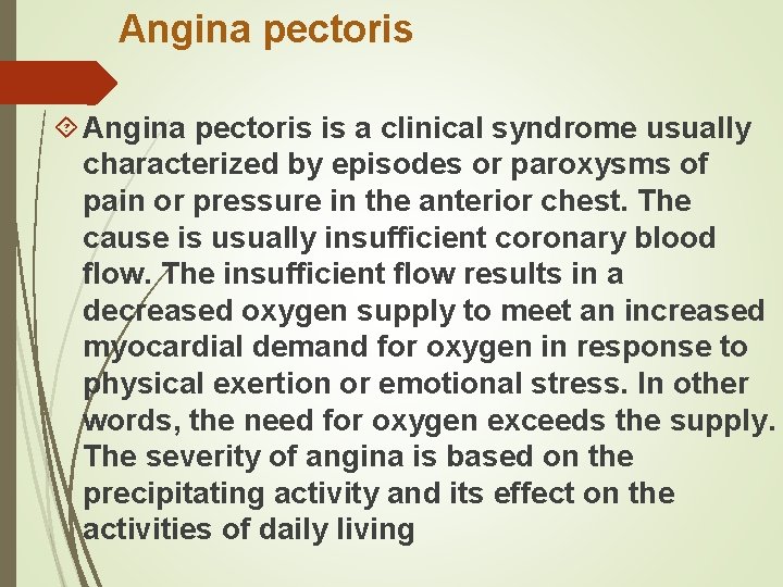 Angina pectoris is a clinical syndrome usually characterized by episodes or paroxysms of pain