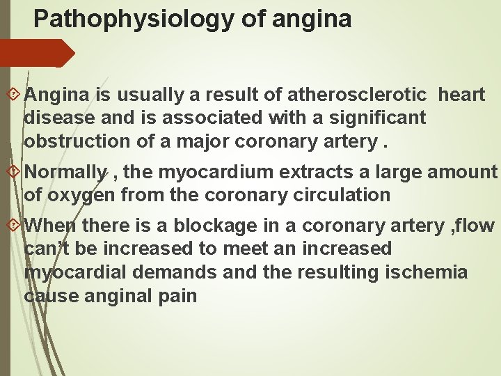  Pathophysiology of angina Angina is usually a result of atherosclerotic heart disease and