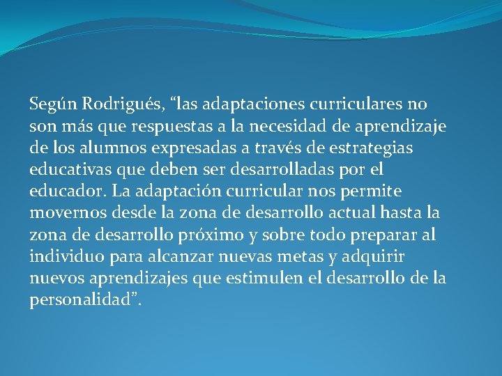  Según Rodrigués, “las adaptaciones curriculares no son más que respuestas a la necesidad