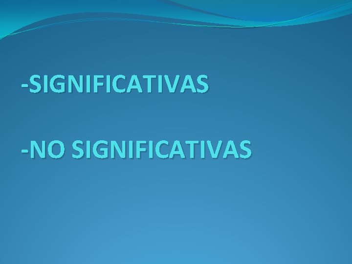 -SIGNIFICATIVAS -NO SIGNIFICATIVAS 