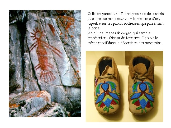 Cette croyance dans l’omniprésence des esprits tutélaires se manifestait par la présence d’art rupestre