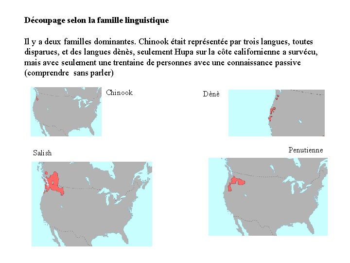 Découpage selon la famille linguistique Il y a deux familles dominantes. Chinook était représentée