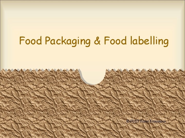 Food Packaging & Food labelling © PDST Home Economics. 