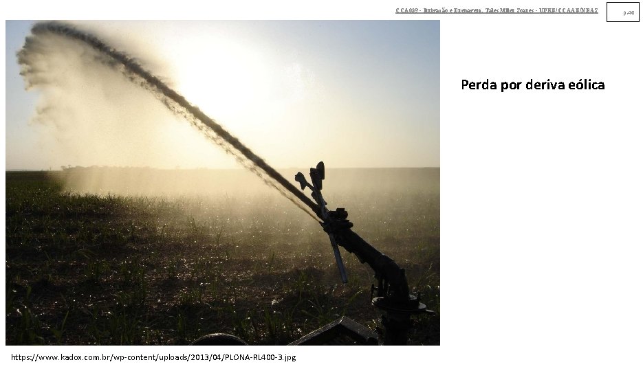 CCA 039 - Irrigação e Drenagem. Tales Miler Soares - UFRB/CCAAB/NEAS Perda por deriva CCA 039 - Irrigação e Drenagem. Tales Miler Soares - UFRB/CCAAB/NEAS Perda por deriva