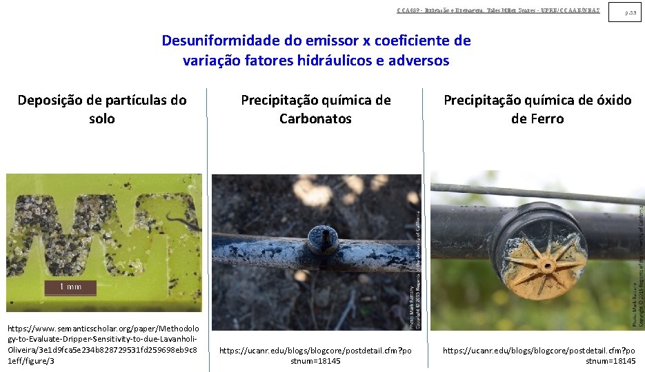 CCA 039 - Irrigação e Drenagem. Tales Miler Soares - UFRB/CCAAB/NEAS p. 53 Desuniformidade CCA 039 - Irrigação e Drenagem. Tales Miler Soares - UFRB/CCAAB/NEAS p. 53 Desuniformidade