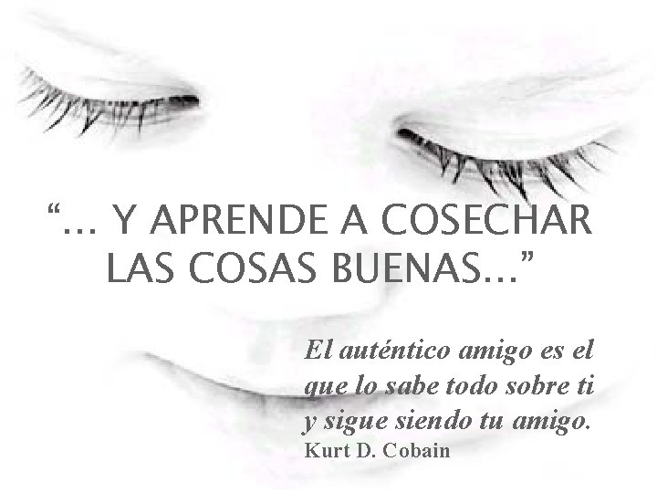 “. . . Y APRENDE A COSECHAR LAS COSAS BUENAS. . . ” El “. . . Y APRENDE A COSECHAR LAS COSAS BUENAS. . . ” El