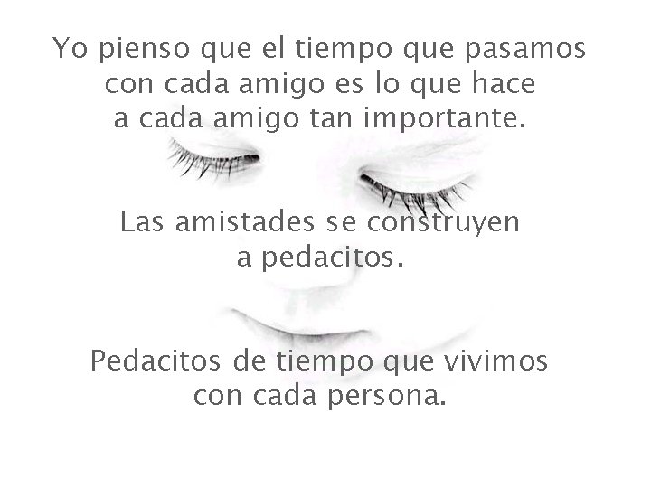 Yo pienso que el tiempo que pasamos con cada amigo es lo que hace Yo pienso que el tiempo que pasamos con cada amigo es lo que hace