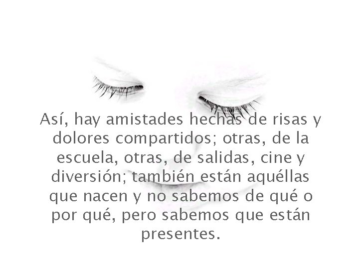 Así, hay amistades hechas de risas y dolores compartidos; otras, de la escuela, otras, Así, hay amistades hechas de risas y dolores compartidos; otras, de la escuela, otras,