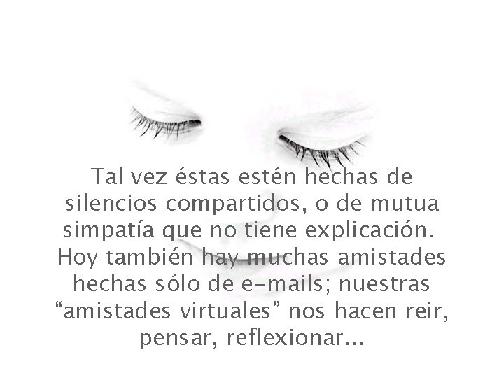 Tal vez éstas estén hechas de silencios compartidos, o de mutua simpatía que no Tal vez éstas estén hechas de silencios compartidos, o de mutua simpatía que no