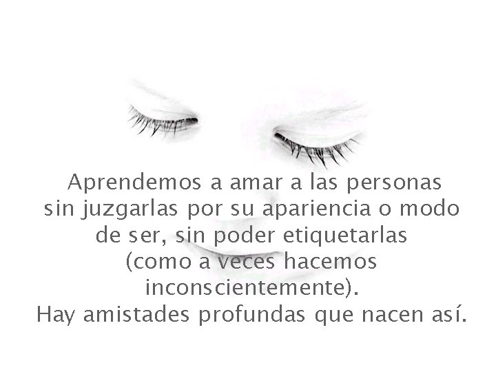 Aprendemos a amar a las personas sin juzgarlas por su apariencia o modo Aprendemos a amar a las personas sin juzgarlas por su apariencia o modo