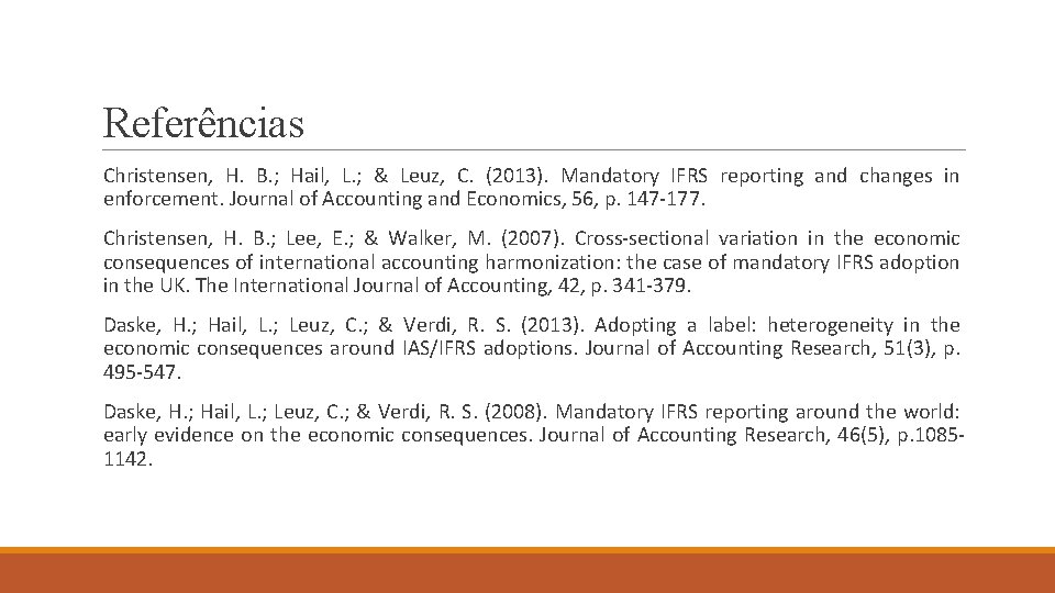 Referências Christensen, H. B. ; Hail, L. ; & Leuz, C. (2013). Mandatory IFRS