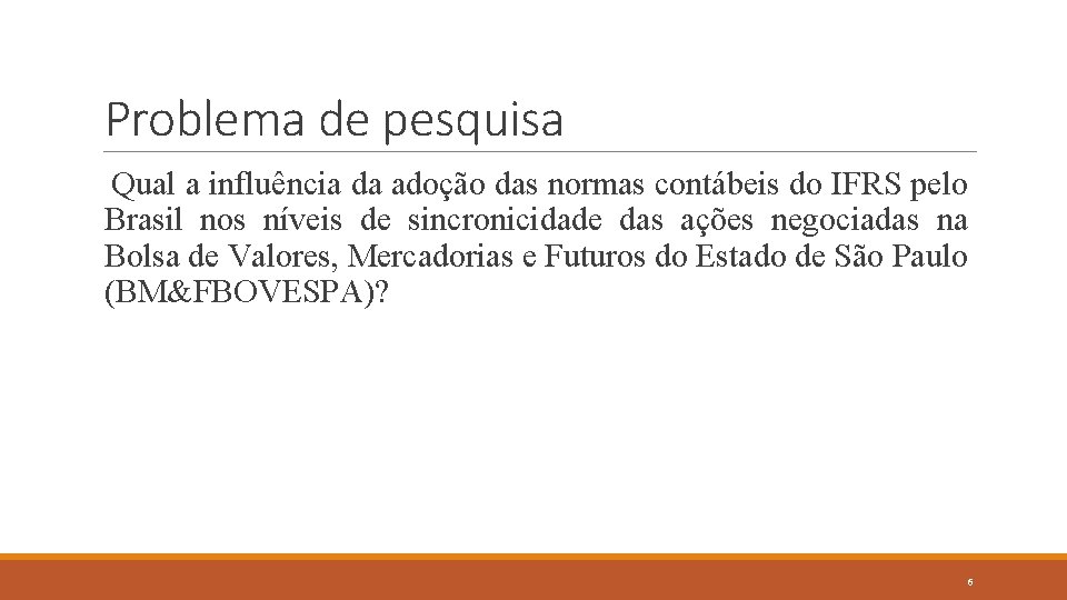 Problema de pesquisa Qual a influência da adoção das normas contábeis do IFRS pelo