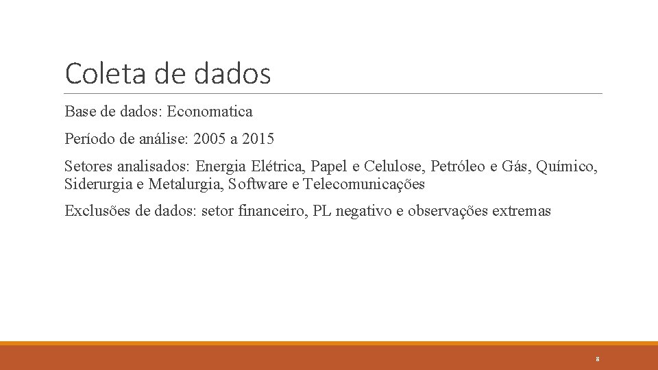 Coleta de dados Base de dados: Economatica Período de análise: 2005 a 2015 Setores